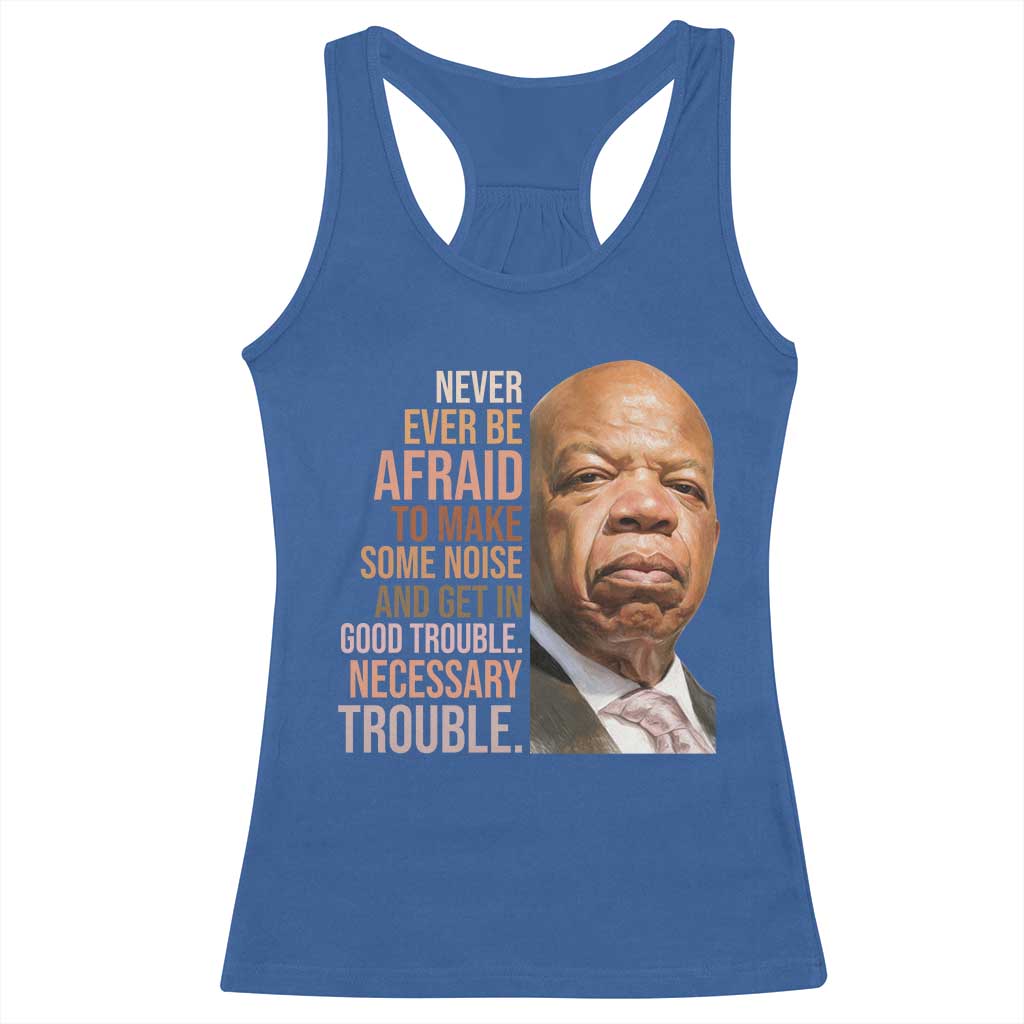 John Lewis Racerback Tank Top Never Ever Be Afraid To Make Some Noise And Get In Good Trouble Necessary Trouble TS11 Royal Blue Print Your Wear