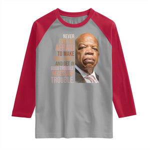 John Lewis Raglan Shirt Never Ever Be Afraid To Make Some Noise And Get In Good Trouble Necessary Trouble TS11 Sport Gray Red Print Your Wear