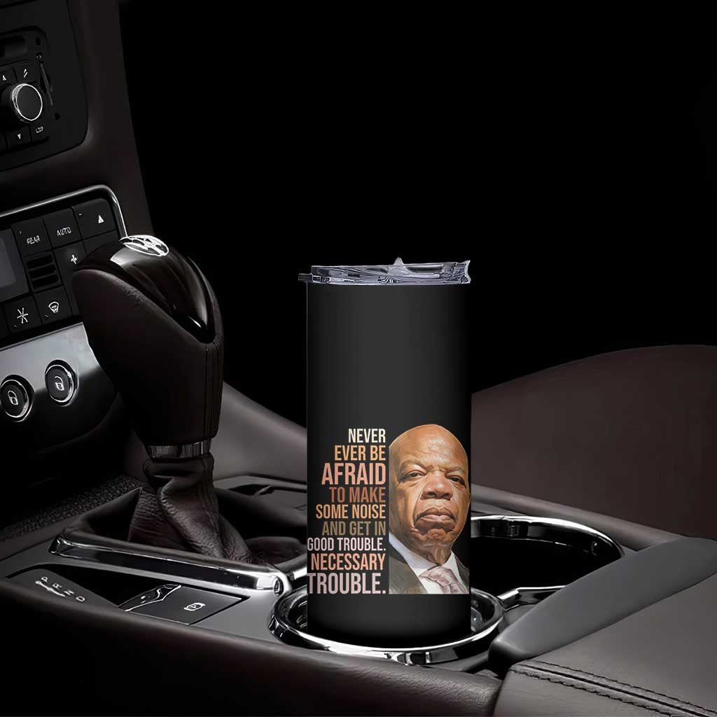 John Lewis Skinny Tumbler Never Ever Be Afraid To Make Some Noise And Get In Good Trouble Necessary Trouble TS11 Print Your Wear