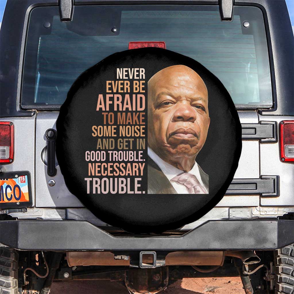John Lewis Spare Tire Cover Never Ever Be Afraid To Make Some Noise And Get In Good Trouble Necessary Trouble TS11 No hole Black Print Your Wear