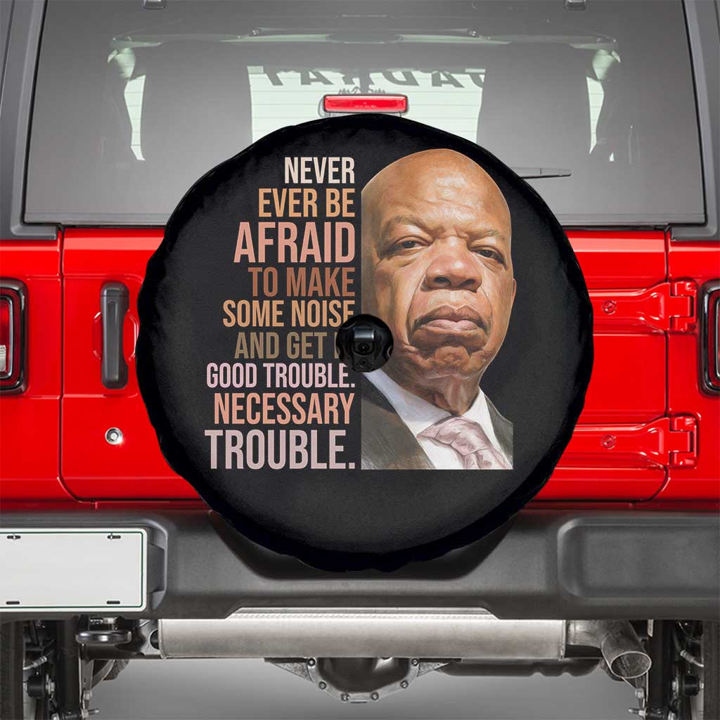 John Lewis Spare Tire Cover Never Ever Be Afraid To Make Some Noise And Get In Good Trouble Necessary Trouble TS11 Black Print Your Wear