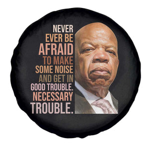 John Lewis Spare Tire Cover Never Ever Be Afraid To Make Some Noise And Get In Good Trouble Necessary Trouble TS11 Print Your Wear