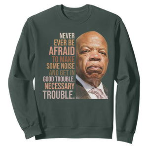 John Lewis Sweatshirt Never Ever Be Afraid To Make Some Noise And Get In Good Trouble Necessary Trouble TS11 Dark Forest Green Print Your Wear