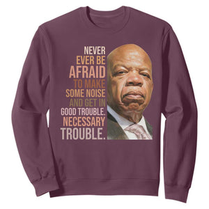 John Lewis Sweatshirt Never Ever Be Afraid To Make Some Noise And Get In Good Trouble Necessary Trouble TS11 Maroon Print Your Wear