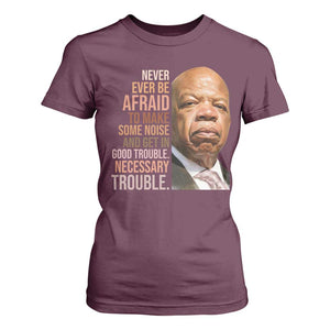 John Lewis T Shirt For Women Never Ever Be Afraid To Make Some Noise And Get In Good Trouble Necessary Trouble TS11 Maroon Print Your Wear