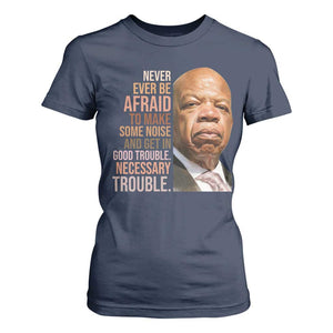 John Lewis T Shirt For Women Never Ever Be Afraid To Make Some Noise And Get In Good Trouble Necessary Trouble TS11 Navy Print Your Wear