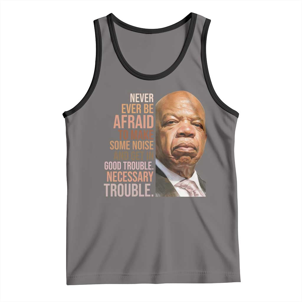 John Lewis Tank Top Never Ever Be Afraid To Make Some Noise And Get In Good Trouble Necessary Trouble TS11 Deep Heather Black Print Your Wear