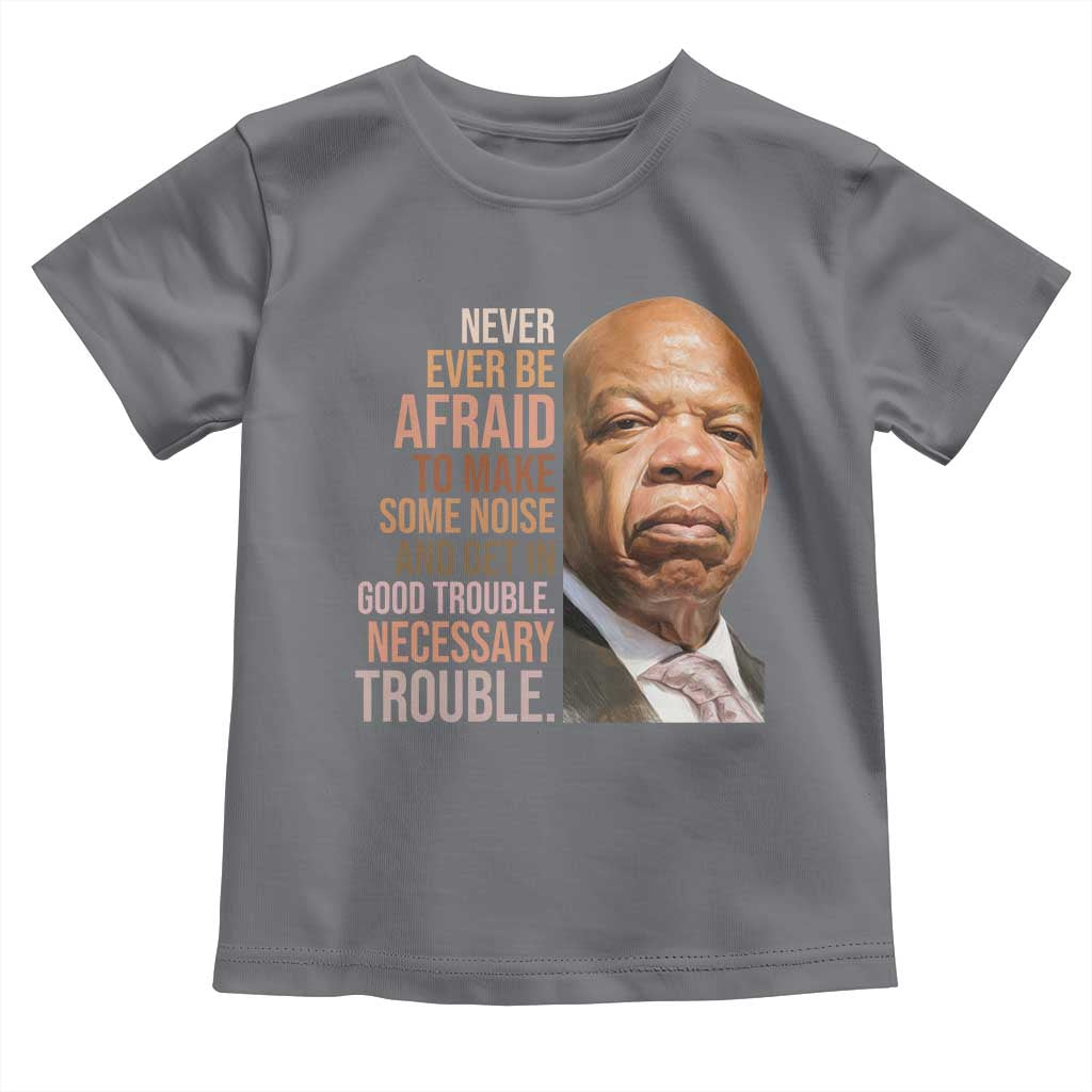 John Lewis Toddler T Shirt Never Ever Be Afraid To Make Some Noise And Get In Good Trouble Necessary Trouble TS11 Charcoal Print Your Wear