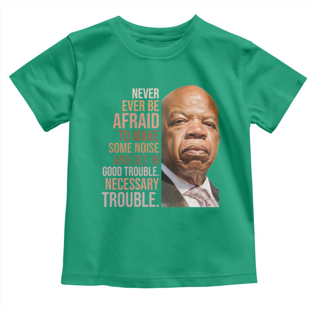 John Lewis Toddler T Shirt Never Ever Be Afraid To Make Some Noise And Get In Good Trouble Necessary Trouble TS11 Irish Green Print Your Wear