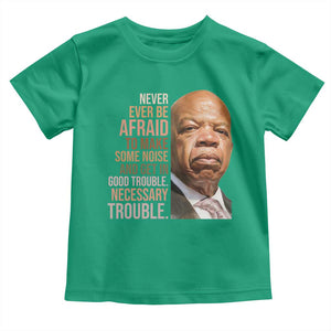 John Lewis Toddler T Shirt Never Ever Be Afraid To Make Some Noise And Get In Good Trouble Necessary Trouble TS11 Irish Green Print Your Wear