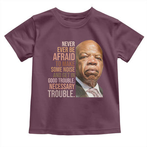 John Lewis Toddler T Shirt Never Ever Be Afraid To Make Some Noise And Get In Good Trouble Necessary Trouble TS11 Maroon Print Your Wear