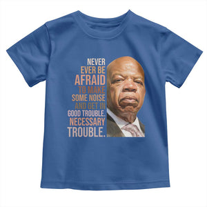 John Lewis Toddler T Shirt Never Ever Be Afraid To Make Some Noise And Get In Good Trouble Necessary Trouble TS11 Royal Blue Print Your Wear