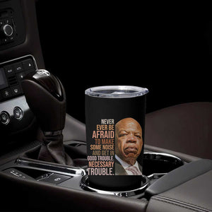 John Lewis Tumbler Cup Never Ever Be Afraid To Make Some Noise And Get In Good Trouble Necessary Trouble TS11 Print Your Wear