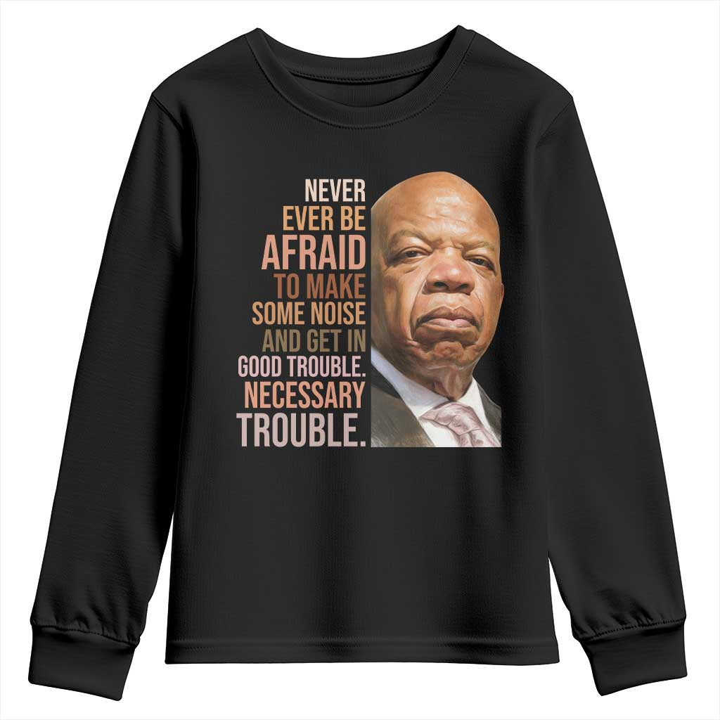 John Lewis Youth Sweatshirt Never Ever Be Afraid To Make Some Noise And Get In Good Trouble Necessary Trouble TS11 Black Print Your Wear
