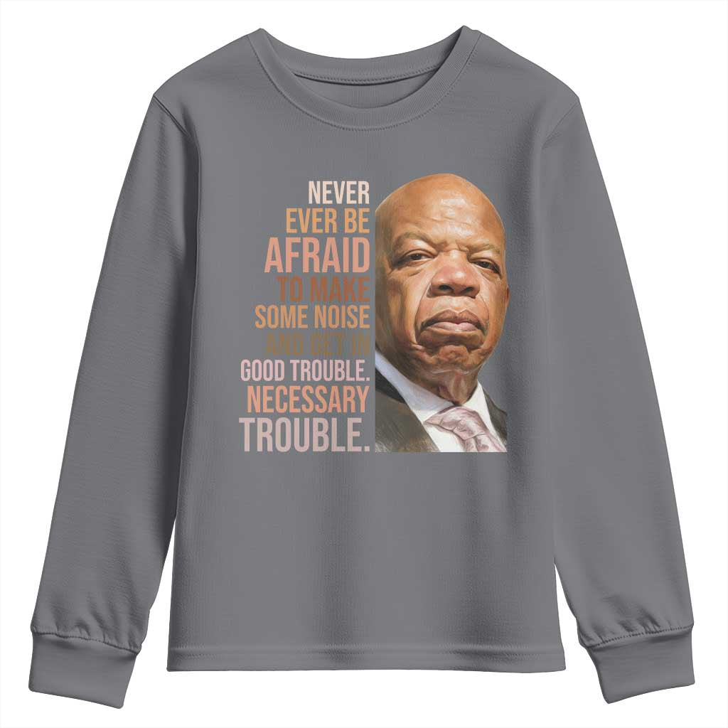 John Lewis Youth Sweatshirt Never Ever Be Afraid To Make Some Noise And Get In Good Trouble Necessary Trouble TS11 Charcoal Print Your Wear