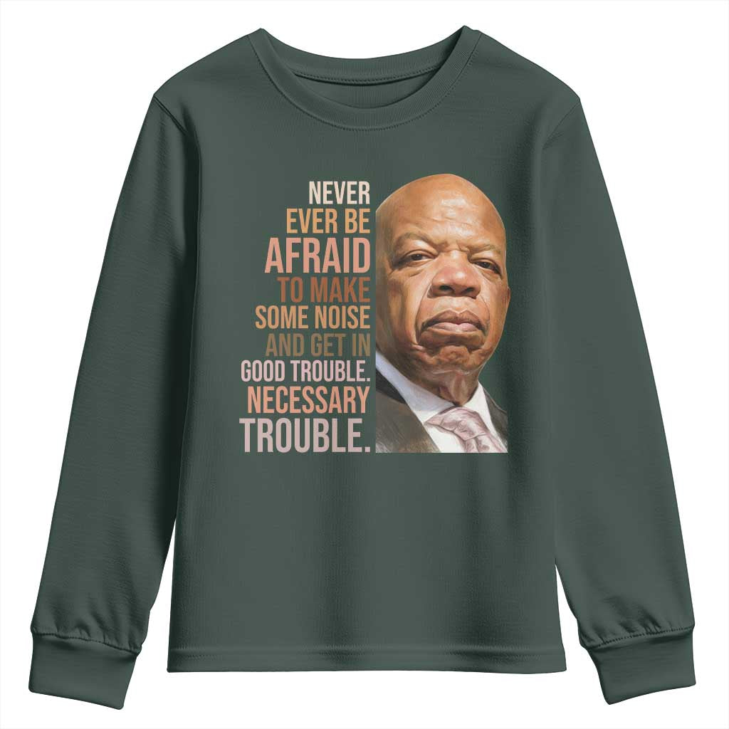 John Lewis Youth Sweatshirt Never Ever Be Afraid To Make Some Noise And Get In Good Trouble Necessary Trouble TS11 Dark Forest Green Print Your Wear