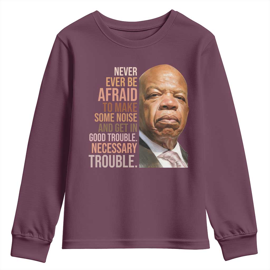 John Lewis Youth Sweatshirt Never Ever Be Afraid To Make Some Noise And Get In Good Trouble Necessary Trouble TS11 Maroon Print Your Wear