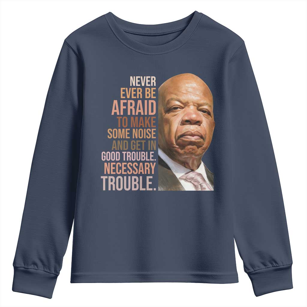 John Lewis Youth Sweatshirt Never Ever Be Afraid To Make Some Noise And Get In Good Trouble Necessary Trouble TS11 Navy Print Your Wear