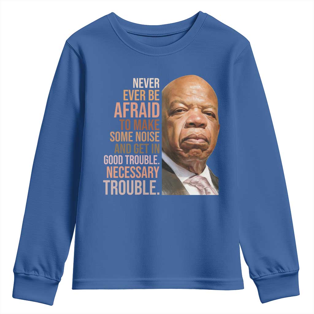John Lewis Youth Sweatshirt Never Ever Be Afraid To Make Some Noise And Get In Good Trouble Necessary Trouble TS11 Royal Blue Print Your Wear