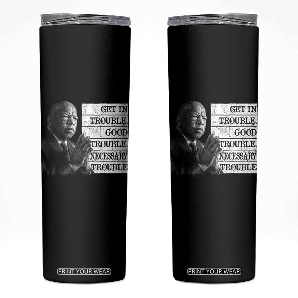 John Lewis Skinny Tumbler Get In Good Necessary Trouble Social Justice TS11 Black Print Your Wear
