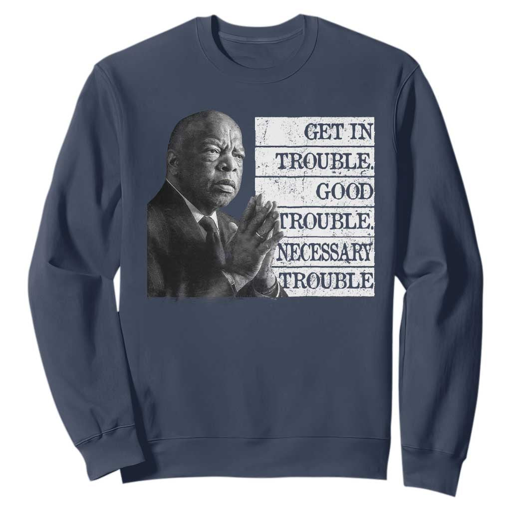 John Lewis Sweatshirt Get In Good Necessary Trouble Social Justice TS11 Navy Print Your Wear