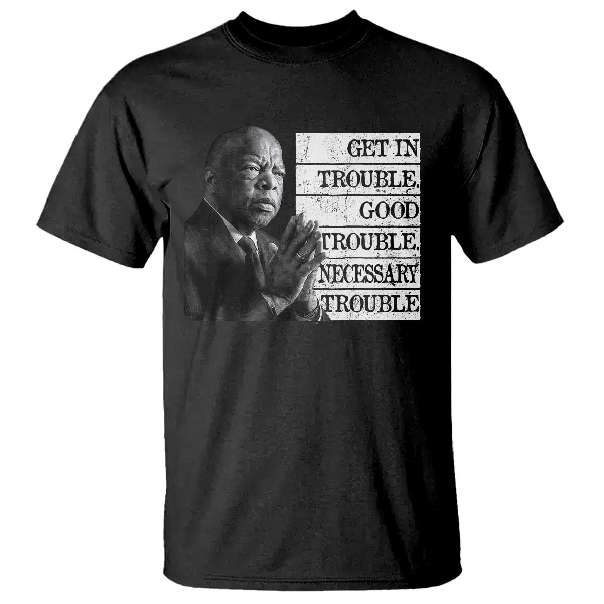 John Lewis T Shirt Get In Good Necessary Trouble Social Justice TS11 Black Print Your Wear