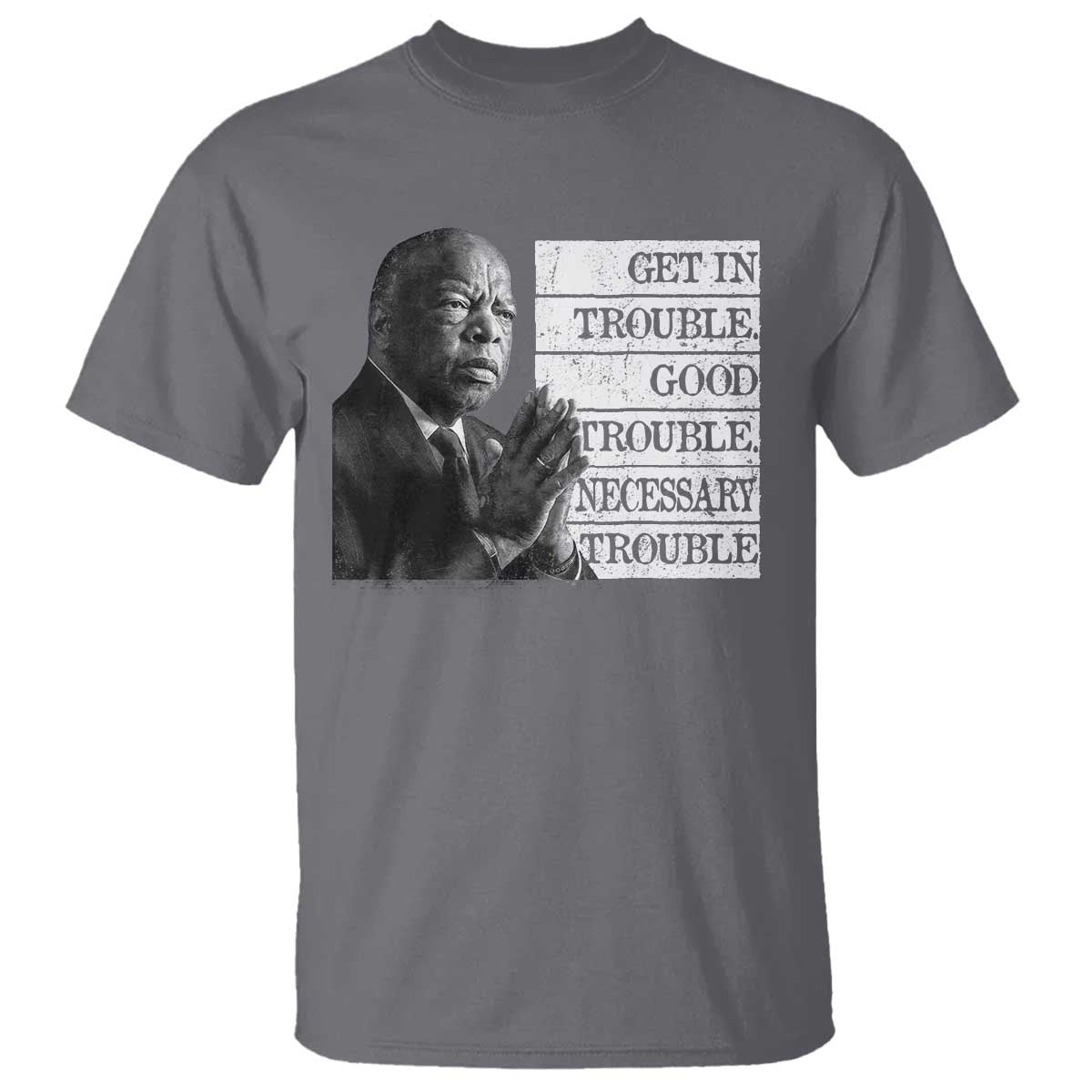 John Lewis T Shirt Get In Good Necessary Trouble Social Justice TS11 Charcoal Print Your Wear