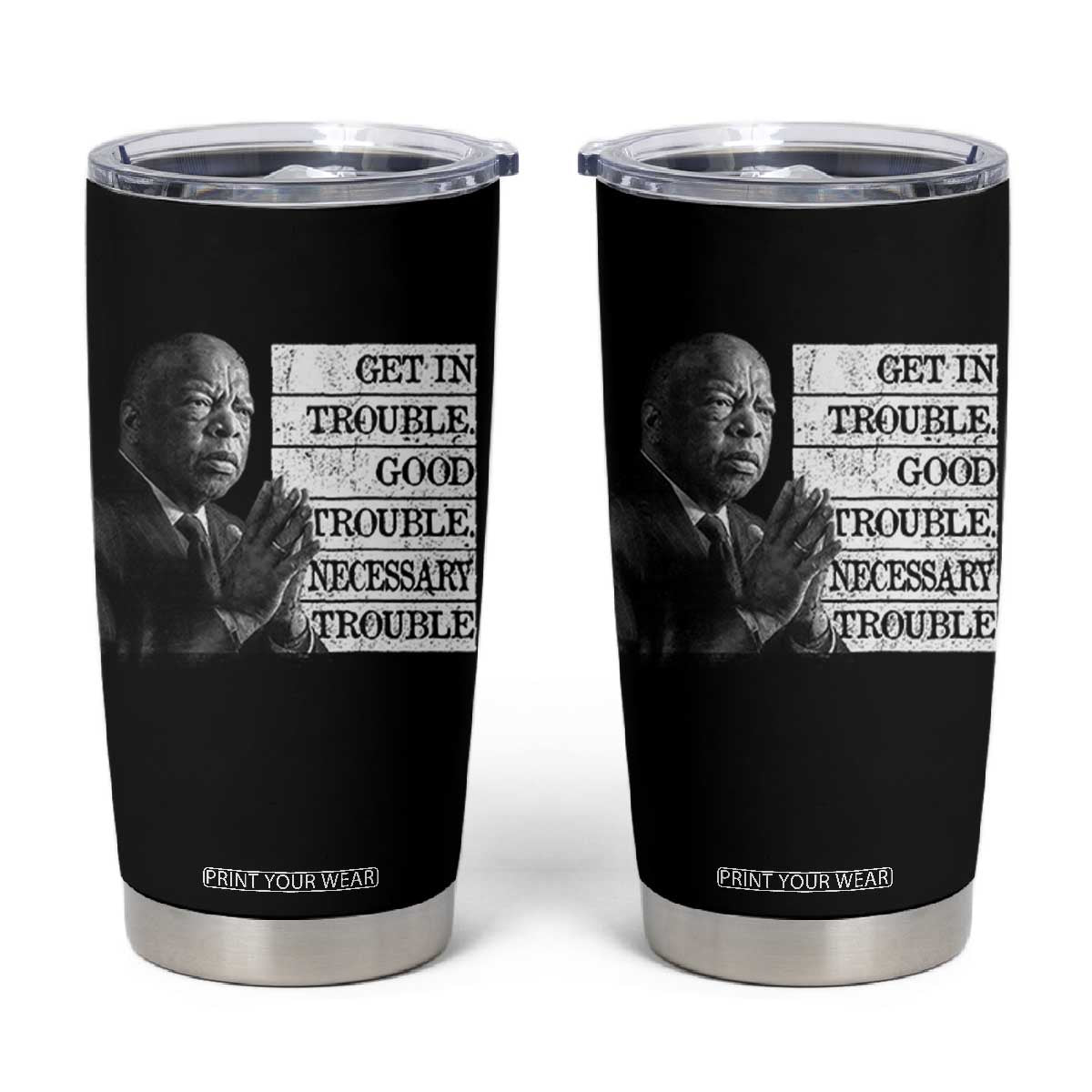 John Lewis Tumbler Cup Get In Good Necessary Trouble Social Justice TS11 Black Print Your Wear