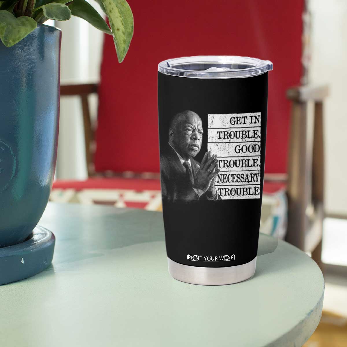 John Lewis Tumbler Cup Get In Good Necessary Trouble Social Justice TS11 Print Your Wear