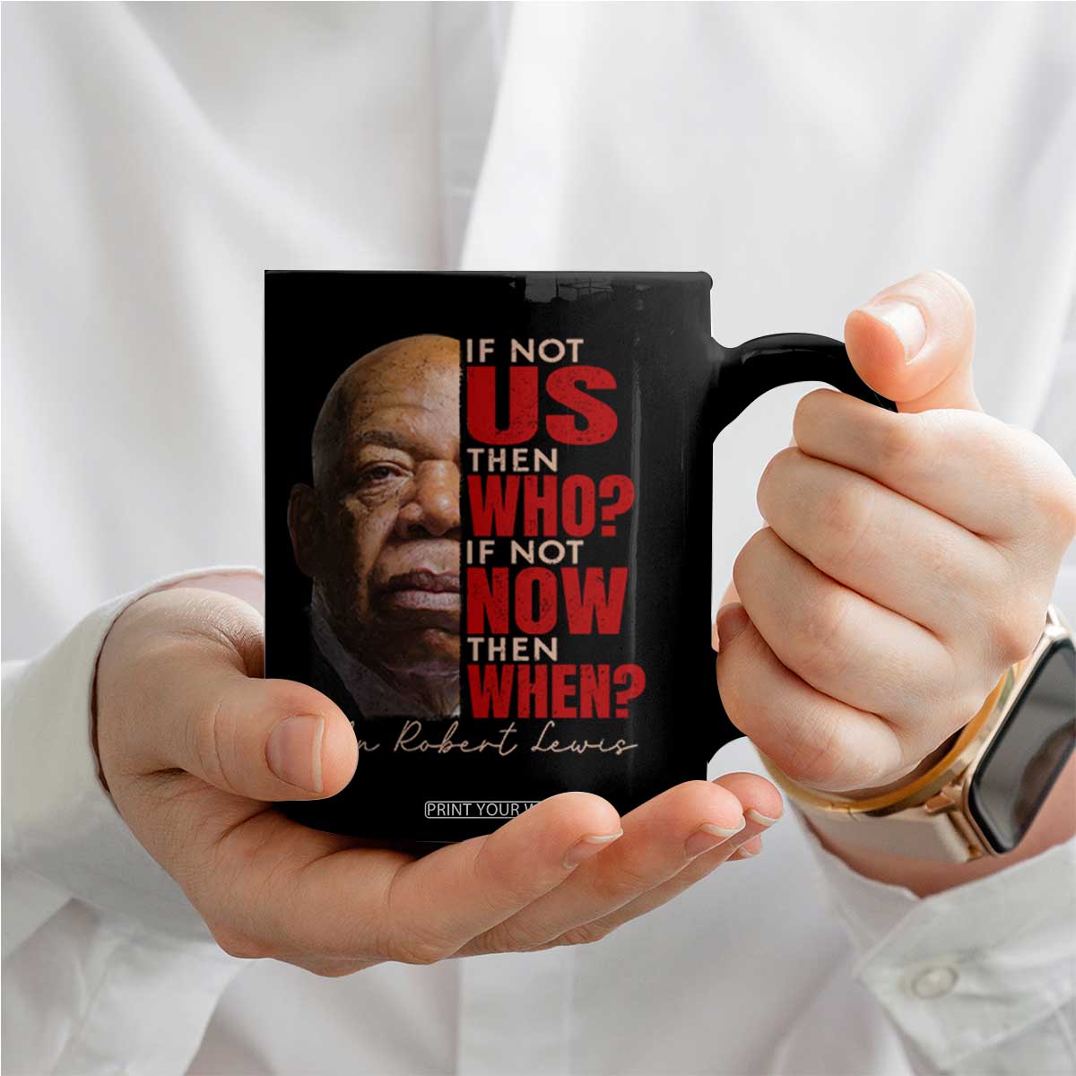 John Lewis Coffee Mug If Not Us Then Who If Not Now Then When TS11 Print Your Wear