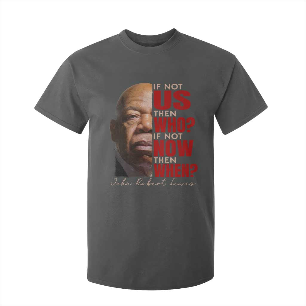 John Lewis T Shirt For Kid If Not Us Then Who If Not Now Then When TS11 Dark Heather Print Your Wear