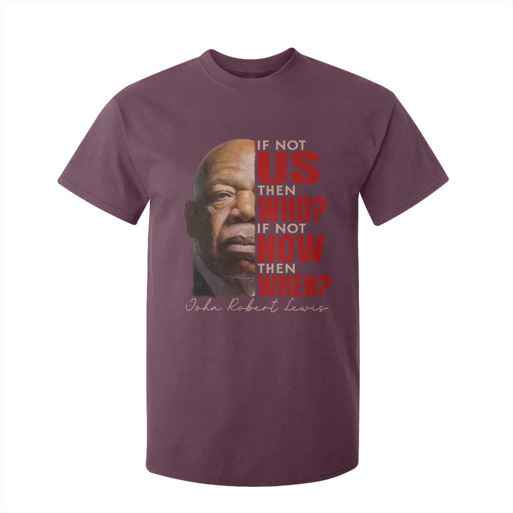 John Lewis T Shirt For Kid If Not Us Then Who If Not Now Then When TS11 Maroon Print Your Wear