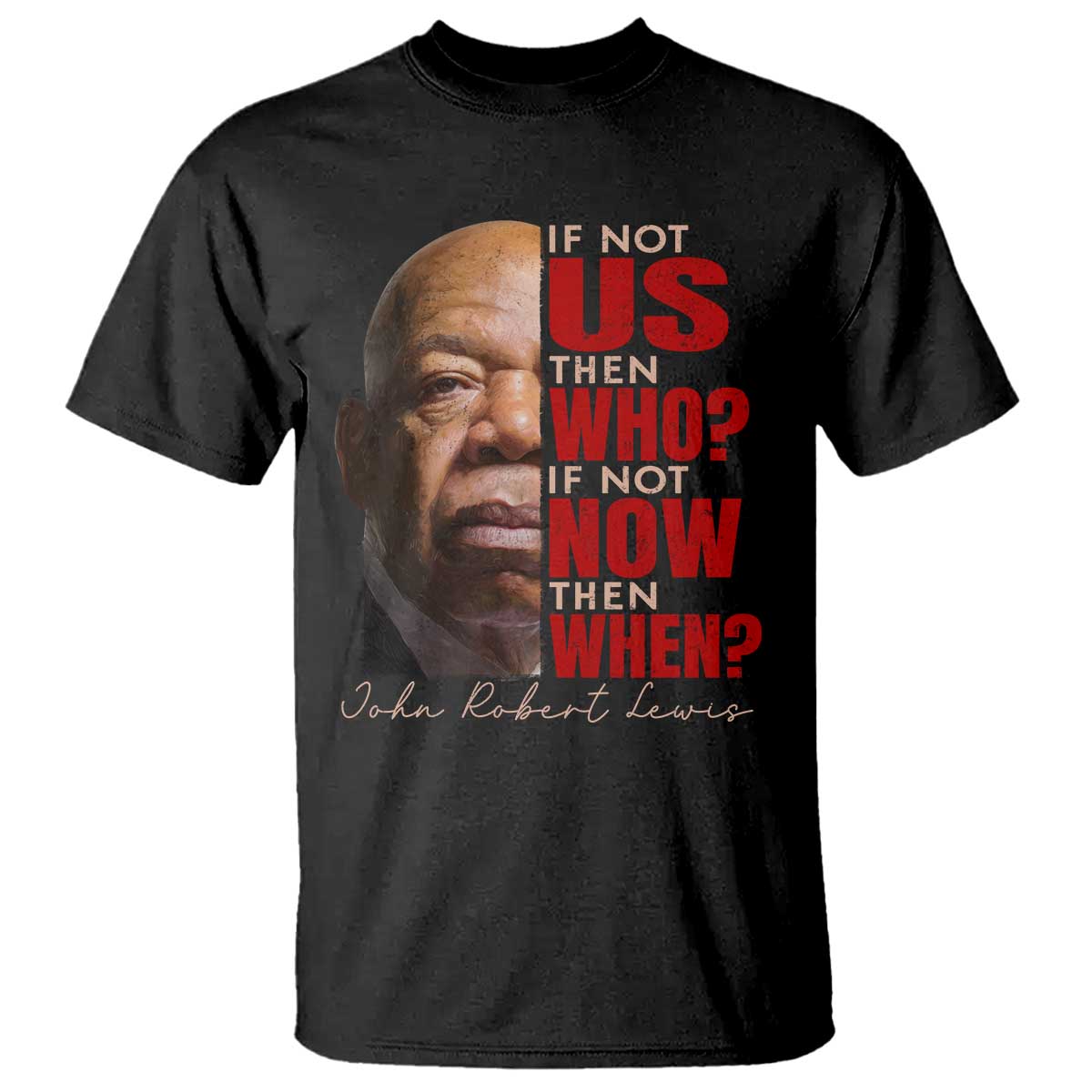 John Lewis T Shirt If Not Us Then Who If Not Now Then When TS11 Black Print Your Wear