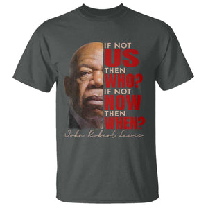 John Lewis T Shirt If Not Us Then Who If Not Now Then When TS11 Dark Heather Print Your Wear