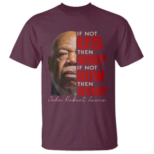 John Lewis T Shirt If Not Us Then Who If Not Now Then When TS11 Maroon Print Your Wear