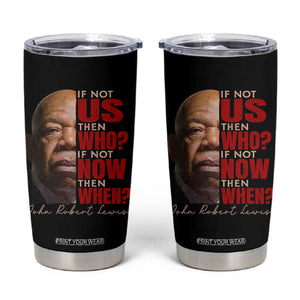 John Lewis Tumbler Cup If Not Us Then Who If Not Now Then When TS11 Black Print Your Wear
