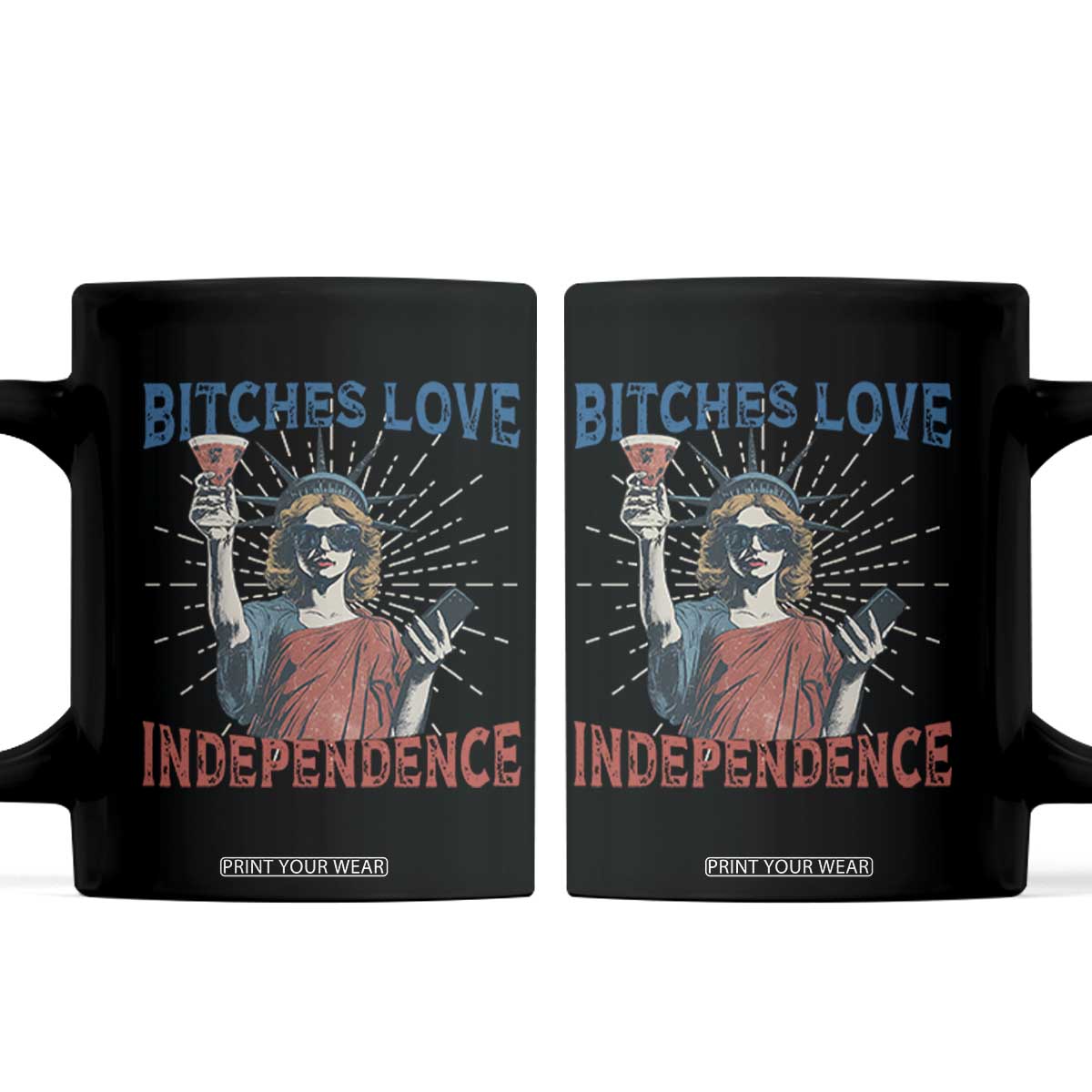 Funny Bitches Love Independence 4th Of July Coffee Mug Retro Statue Of Liberty TS11 Black Print Your Wear