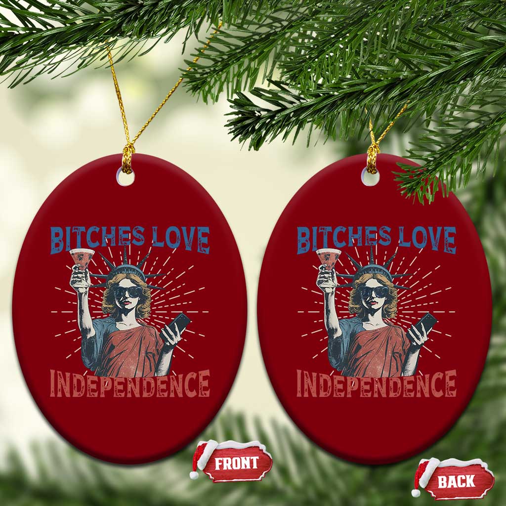 Funny Bitches Love Independence 4th Of July Ceramic Ornament Retro Statue Of Liberty TS11 Print Your Wear