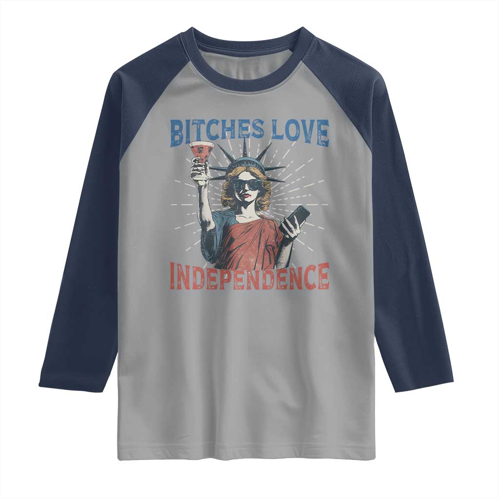 Funny Bitches Love Independence 4th Of July Raglan Shirt Retro Statue Of Liberty TS11 Sport Gray Navy Print Your Wear
