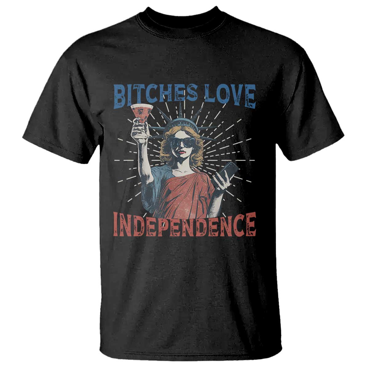 Funny Bitches Love Independence 4th Of July T Shirt Retro Statue Of Liberty TS11 Black Print Your Wear