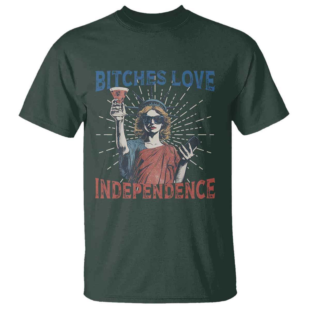 Funny Bitches Love Independence 4th Of July T Shirt Retro Statue Of Liberty TS11 Dark Forest Green Print Your Wear