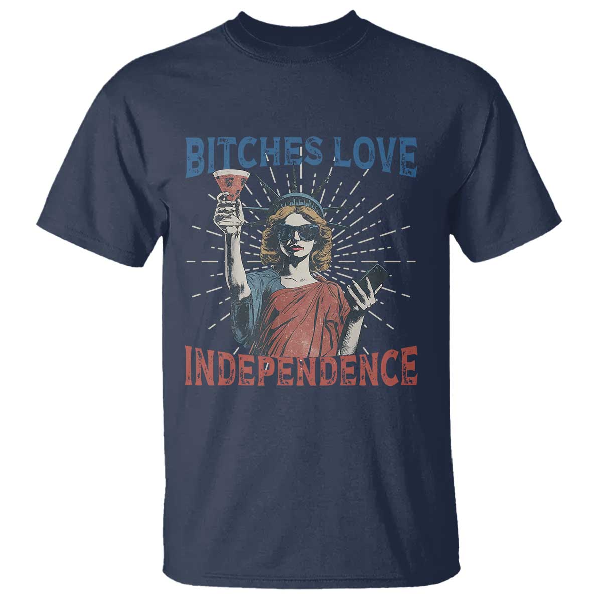 Funny Bitches Love Independence 4th Of July T Shirt Retro Statue Of Liberty TS11 Navy Print Your Wear