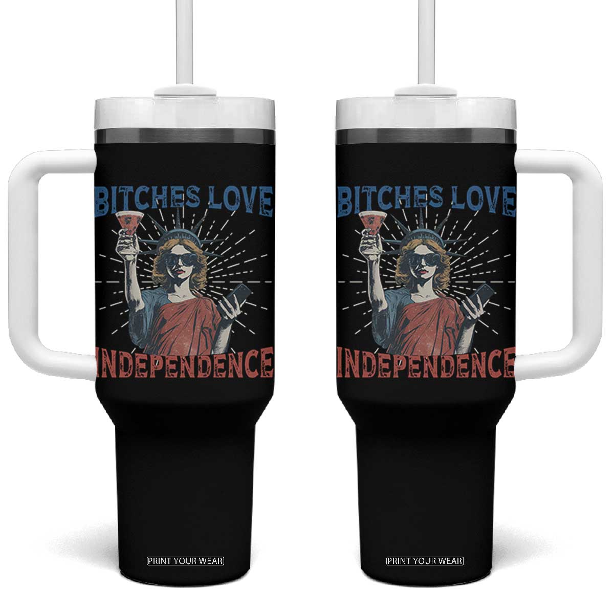 Funny Bitches Love Independence 4th Of July Tumbler With Handle Retro Statue Of Liberty TS11 One Size: 40 oz Black Print Your Wear