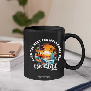 Even The Wind And Waves Obey Him Be Still Coffee Mug Christian Bible Verse Summer Vacation TS11 Print Your Wear