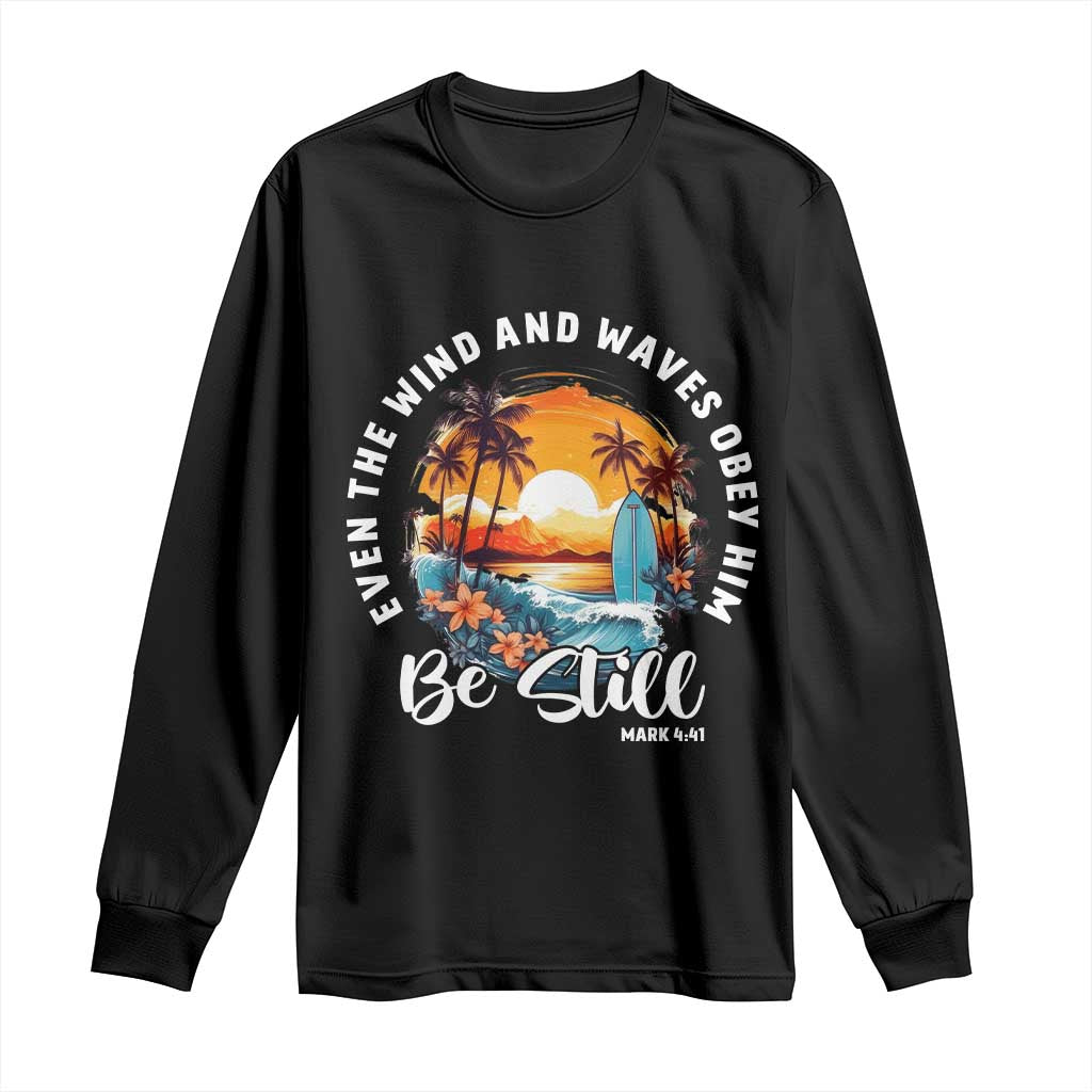 Even The Wind And Waves Obey Him Be Still Long Sleeve Shirt Christian Bible Verse Summer Vacation TS11 Black Print Your Wear
