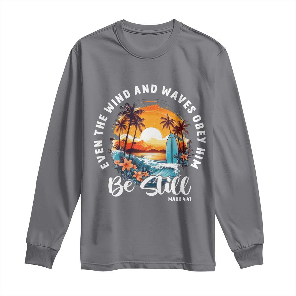 Even The Wind And Waves Obey Him Be Still Long Sleeve Shirt Christian Bible Verse Summer Vacation TS11 Charcoal Print Your Wear