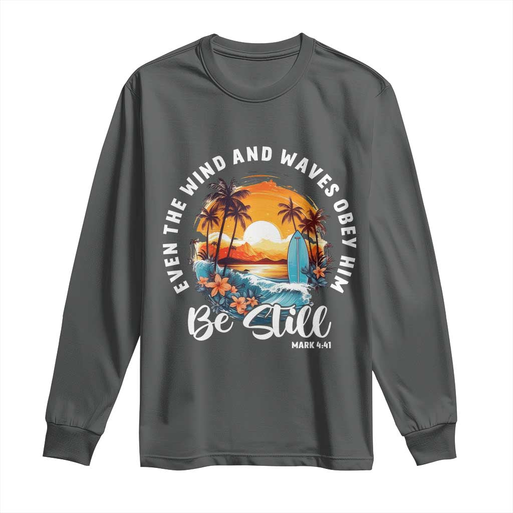 Even The Wind And Waves Obey Him Be Still Long Sleeve Shirt Christian Bible Verse Summer Vacation TS11 Dark Heather Print Your Wear