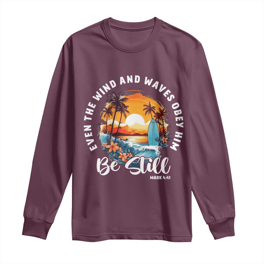 Even The Wind And Waves Obey Him Be Still Long Sleeve Shirt Christian Bible Verse Summer Vacation TS11 Maroon Print Your Wear