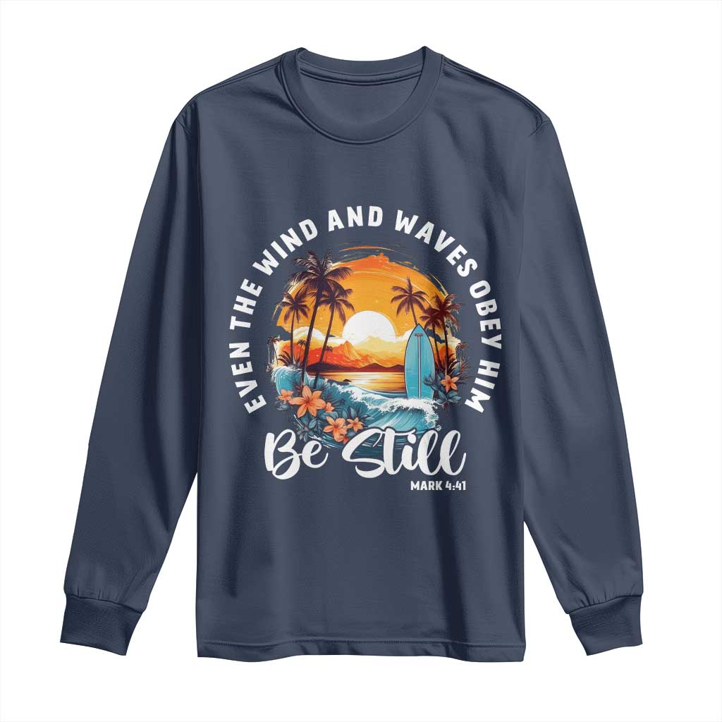 Even The Wind And Waves Obey Him Be Still Long Sleeve Shirt Christian Bible Verse Summer Vacation TS11 Navy Print Your Wear