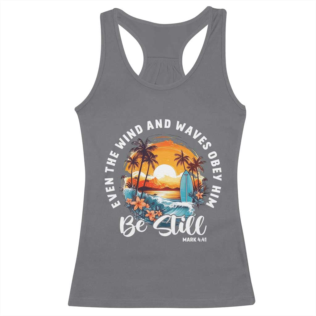 Even The Wind And Waves Obey Him Be Still Racerback Tank Top Christian Bible Verse Summer Vacation TS11 Charcoal Print Your Wear